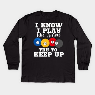 I Know I Play Like A Girl Try To Keep Up Pool Billiards Kids Long Sleeve T-Shirt